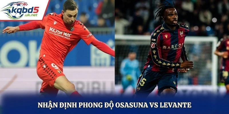 Nhận định phong độ Osasuna vs Levante
