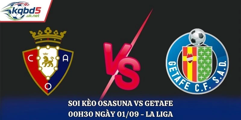 Soi Kèo Osasuna Vs Getafe Lúc 00H30 Ngày 01/09/2026 - La Liga